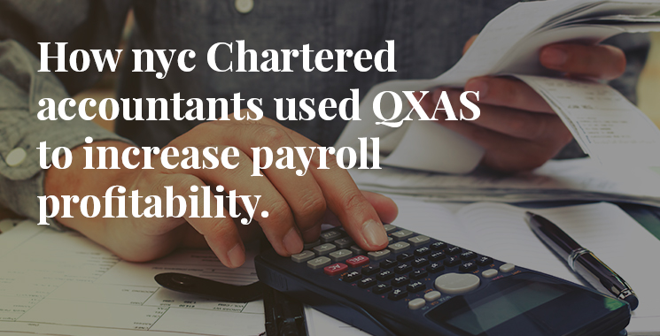 Case study: How QXAS helped nyc Chartered accountants improve payroll profitability