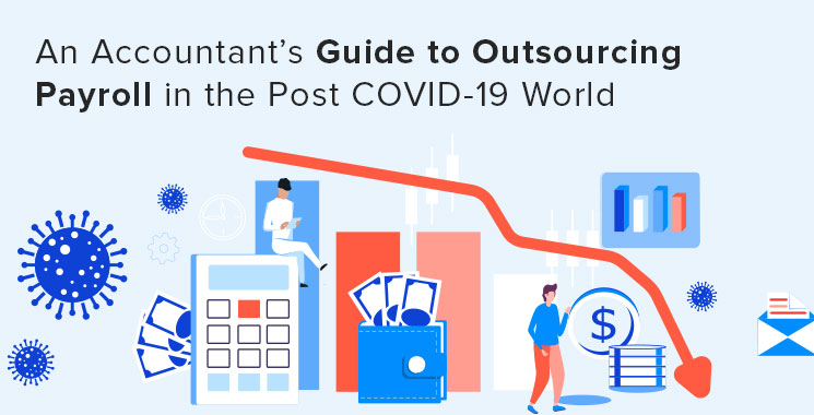 An Accountant’s Guide to Outsourcing Payroll in Post-COVID-19 World