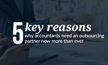 5 key reasons why accountants need an outsourcing partner now more than ever