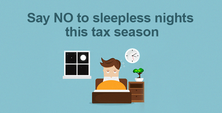 Tax Season edition: Say NO to sleepless nights with these three practical tips