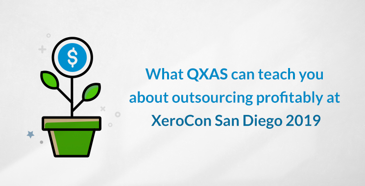 What QXAS can teach you about outsourcing profitably at XeroCon San Diego 2019