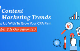 5 content marketing trends to keep up with to grow your CPA firm (Number 2 is our favorite!)